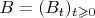 $B=(B_t)_{t\geqslant 0}$