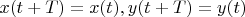 $x(t + T) = x(t), y(t + T) = y(t)$