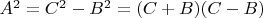 $A^2=C^2-B^2=(C+B)(C-B)$