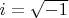 $\[i = \sqrt { - 1} \]$