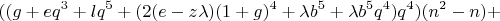 $$
((g + eq^3 + lq^5 + (2(e - z \lambda)(1 + g)^4 + \lambda b^5 + \lambda b^5 q^4)q^4)(n^2 - n) + $$