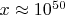 $x \approx 10^{50}$ $x \approx 10^{50}$