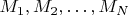 $M_1,M_2,\ldots, M_N$