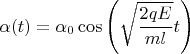 $$\[\alpha (t) = {\alpha _0}\cos \left( {\sqrt {\frac{{2qE}}{{ml}}} t} \right)\]$$