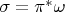$\sigma=\pi^{*} \omega$ $\sigma=\pi^{*} \omega$