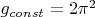 $g_{const} = 2\pi^2$