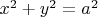 $x^2 + y^2 = a^2$