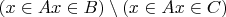 $(x\in A & x\in B)\setminus (x\in A& x\in C)$