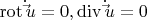 $\operatorname{rot} \dot \vec u = 0,\operatorname{div} \dot \vec u = 0$