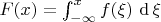 $F(x)=\int_{-\infty}^x{f}(\xi)\,\mathop{\mathrm{d{}}}\xi$