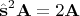$$\hat{\mathbf{s}}^2\mathbf{A}=2\mathbf{A}$$ $$\hat{\mathbf{s}}^2\mathbf{A}=2\mathbf{A}$$