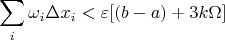 $$\sum\limits_{i}^{}\omega_{i} \Delta x_{i} < \varepsilon [(b-a) + 3k\Omega]$$