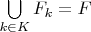 $\bigcup\limits_{k\in K}F_k=F$