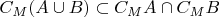 $C_M(A \cup B) \subset C_M A \cap C_M B$ $C_M(A \cup B) \subset C_M A \cap C_M B$