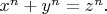$\[x^n + y^n = z^n.\]$