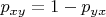 $p_{xy} = 1 - p_{yx}$