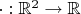 $\cdot: \mathbb R^2 \to \mathbb R$