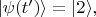 $|\psi(t')\rangle=|2\rangle ,$