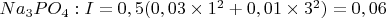 $для Na_3PO_4: I=0,5(0,03\times1^2+0,01\times3^2)=0,06 М$