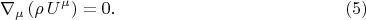 $$
\nabla_{\mu} \left( \rho \, U^{\mu} \right) = 0. \eqno(5)
$$