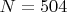 $ \( N = 504 \)$