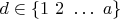 $d \in \{1\ 2\ \dots\ a\}$ $d \in \{1\ 2\ \dots\ a\}$