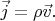 $\vec{j}=\rho\vec{v}.$