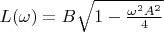 $L(\omega) = B \sqrt{1 - \frac{\omega^2 A^2}{4}}$