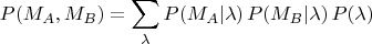 $$P(M_A,M_B)=\sum_{\lambda}P(M_A|\lambda)\,P(M_B|\lambda)\,P(\lambda)$$