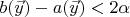 $b(\vec{y})-a(\vec{y}) < 2\alpha$