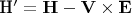 \mathbf{H}$'=\mathbf{H}-\mathbf{V}\times\mathbf{E}