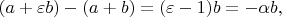 $(a + \varepsilon b) - (a + b) = (\varepsilon - 1)b = -\alpha b,$