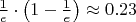 $\frac{1}{e} \cdot \left(1 - \frac{1}{e}\right) \approx 0.23$