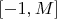$[-1, M]$