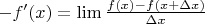 $-f'(x)= \lim \frac{f(x)-f(x+\Delta x)}{\Delta x}$