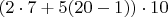 $(2 \cdot 7 + 5(20-1)) \cdot 10$