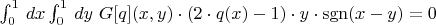$\int_0^1\, dx \int_0^1\, dy\ G[q](x, y) \cdot (2\cdot q(x) - 1) \cdot y \cdot \operatorname{sgn}(x - y) = 0$