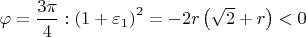 $\varphi = \dfrac{3\pi}{4} : \left(1+\varepsilon_1\right)^2 = -2r\left(\sqrt{2} + r\right) < 0$