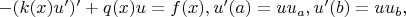 $
-(k(x)u')' + q(x)u = f(x),
u'(a) = uu_a,
u'(b) = uu_b,
$