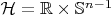 $\mathcal{H} = \mathbb{R} \times \mathbb{S}^{n-1}$