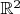 $\mathbb{R}^2$ $\mathbb{R}^2$
