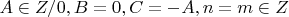 $A \in Z/0, B=0, C=-A, n=m \in Z$