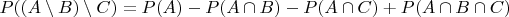 $ P((A \setminus B) \setminus C) =P(A) - P(A \cap B) - P(A \cap C) + P(A \cap B \cap C) $