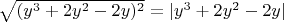 $\sqrt{(y^3 + 2y^2 - 2y)^2} = |y^3 + 2y^2 - 2y|$
