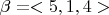 $ \beta = <5, 1, 4>$ $ \beta = <5, 1, 4>$