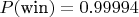 $P(\text{win}) = 0.99994$
