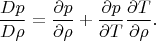 $$\frac{D p}{D \rho}=\frac{\partial p}{\partial\rho}+\frac{\partial p}{\partial T}\frac{\partial T}{\partial\rho}.$$