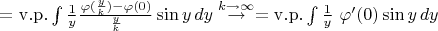 $=\mathrm{v.p.} \int \frac{1}{y}\frac{\varphi(\frac{y}{k})-\varphi(0)}{\frac{y}{k}}\sin y \, dy\overset{k\rightarrow \infty }{\rightarrow}= \mathrm{v.p.}\int \frac{1}{y}\ \varphi'(0)\sin y \, dy$