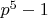 $p^5-1$