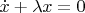 $\dot{x} + \lambda x = 0$
